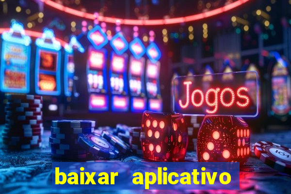 baixar aplicativo do jogo do tigrinho